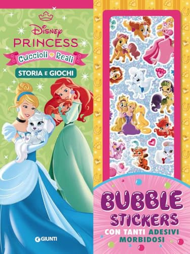 Disney princess e cuccioli reali. Bubble stickers. Storia e giochi. Ediz. illustrata. Con Adesivi (Puffy stickers)