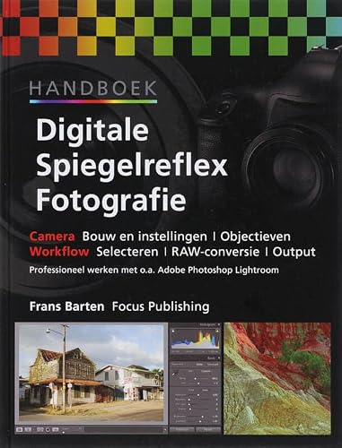 Handboek digitale spiegelreflex fotografie: camera bouw en instellingen / objectieven - workflow selecteren / RAW-conversie / output