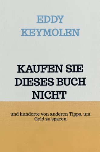 KAUFEN SIE DIESES BUCH NICHT: und hunderte von anderen Tipps, um Geld zu sparen