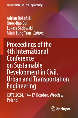 Proceedings of the 4th International Conference on Sustainable Development in Civil, Urban and Transportation Engineering: CUTE 2024, 14–17 October, ... (Lecture Notes in Civil Engineering, 418)