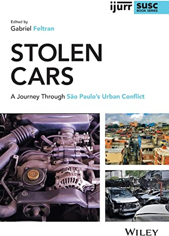 Stolen Cars: A Journey Through São Paulo's Urban Conflict (IJURR Studies in Urban and Social Change Book Series)