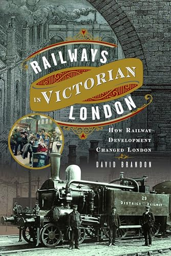 Railways in Victorian London: How Railway Development Changed London