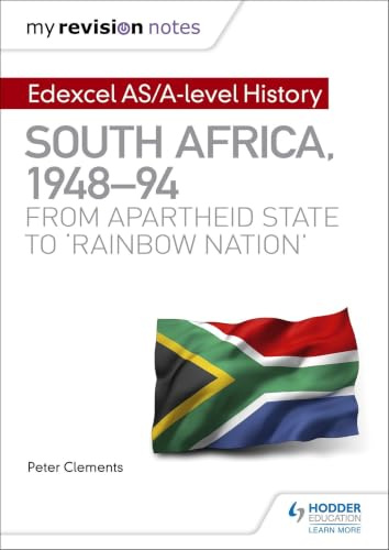 My Revision Notes: Edexcel AS/A-level History South Africa, 1948–94: from apartheid state to ‘rainbow nation’
