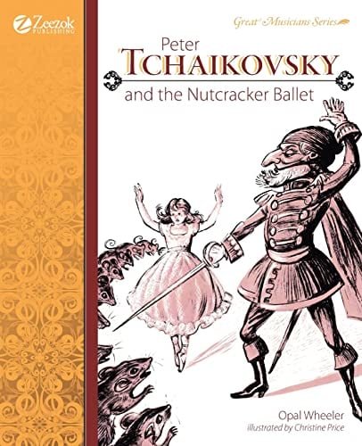 Peter Tchaikovsky and the Nutcracker Ballet (Great Musicians Series)