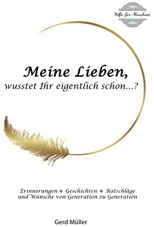 Meine Lieben, wusstet Ihr eigentlich schon...?: Erinnerungen, Geschichten, Ratschläge und Wünsche von Generation zu Generation