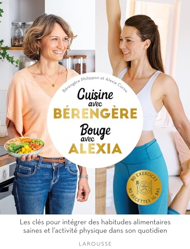 Cuisine avec Bérengère, bouge avec Alexia: 90 recettes IG bas, 80 exercices