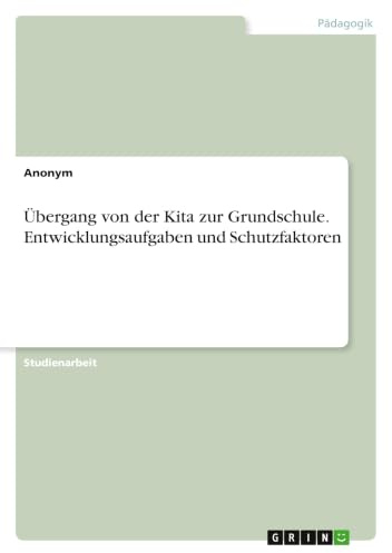 Übergang von der Kita zur Grundschule. Entwicklungsaufgaben und Schutzfaktoren