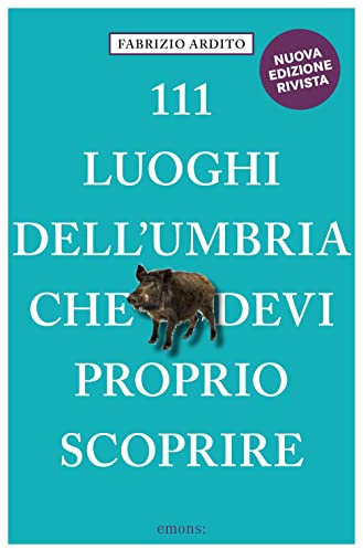 111 luoghi dell'Umbria che devi proprio scoprire