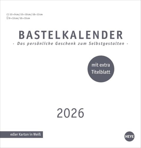 Premium-Bastelkalender weiß mittel 2026: Kalender zum Selbstgestalten: Zeigen Sie die liebsten Fotos und Erinnerungen. Wandkalender 2026. ... extra Titelblatt (Foto-/Bastelkalender Heye)
