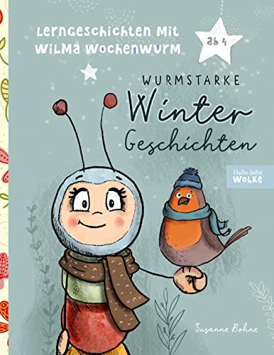 Lerngeschichten mit Wilma Wochenwurm - Wurmstarke Wintergeschichten: Geschichten für Kinder ab 4 Jahren rund um den Winter. Zum Lernen, Mitmachen, Basteln und Kreativ werden.