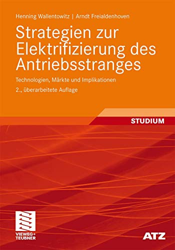 Strategien zur Elektrifizierung des Antriebsstranges: Technologien, Märkte und Implikationen (ATZ/MTZ-Fachbuch)