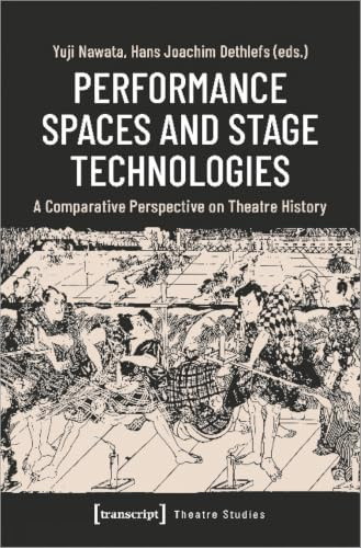 Performance Spaces and Stage Technologies: A Comparative Perspective on Theatre History (Theater)