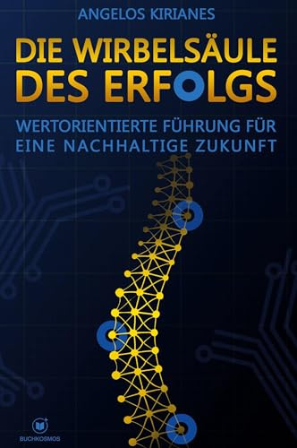 Die Wirbelsäule des Erfolgs: Wertorientierte Führung für eine nachhaltige Zukunft | Der neue Standard für Führung im KI-Zeitalter: klar, messbar, menschlich