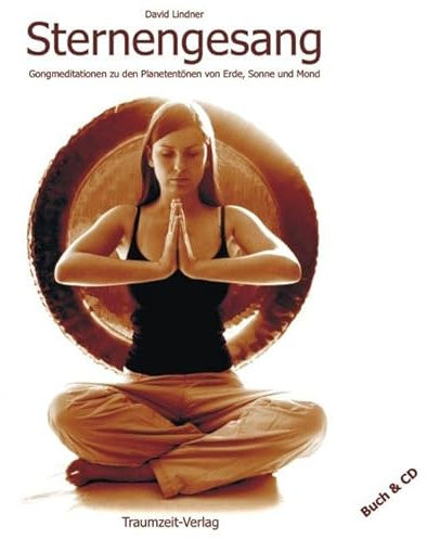 Sternengesang. Buch und CD: Meditationen zu den Urtönen von Erde, Sonne und Mond. Wissenswertes zu Gongs, Planeten und Klängen