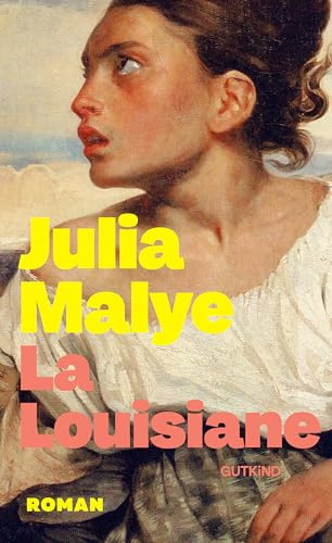 La Louisiane: Roman | Die Frauen aus der Salpêtrière: Ein bewegender historischer Roman über Freundschaft, Mut und Überleben – Das gefeierte Bestseller-Epos aus Frankreich