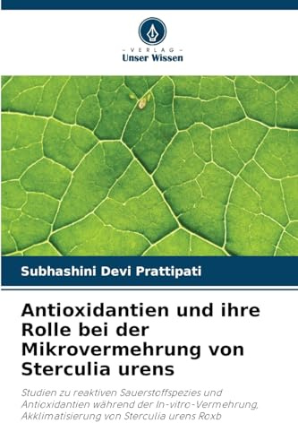 Antioxidantien und ihre Rolle bei der Mikrovermehrung von Sterculia urens: Studien zu reaktiven Sauerstoffspezies und Antioxidantien während der ... Akklimatisierung von Sterculia urens Roxb