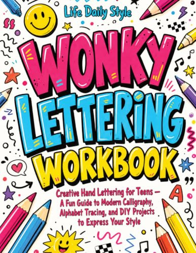Wonky Lettering Workbook: Creative Hand Lettering for Teens- A Fun Guide to Modern Calligraphy, Alphabet Tracing, and DIY Projects to Express Your Style (Calligraphy Workbooks)