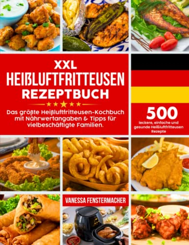 XXL-Heißluftfritteusen-Rezeptbuch Deutsch: 500 leckere, einfache und gesunde Heißluftfritteusen-Rezepte