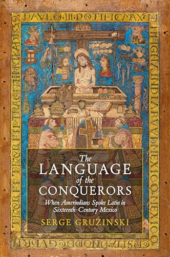 The Language of the Conquerors: When Amerindians Spoke Latin in Sixteenth-Century Mexico