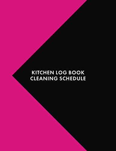 Kitchen Log Book Cleaning Schedule: Cleaning Log Book Kitchen Checklist 8.5 x 11 (21.59 x 27.94 cm) 120 Page Cleaning Records Notebook Perfect For Any Commercial Kitchen or Business