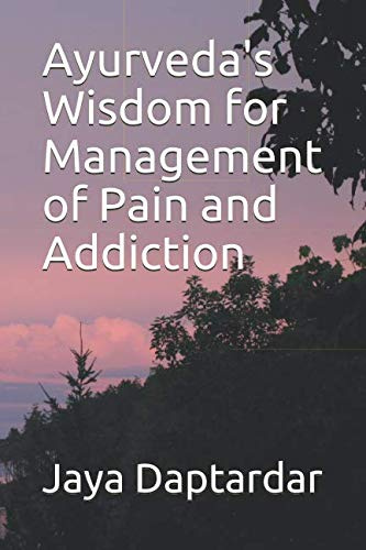 Ayurveda's Wisdom for Management of Pain and Addiction