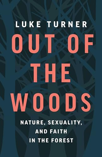 Out of the Woods: Nature, Sexuality, and Faith in the Forest