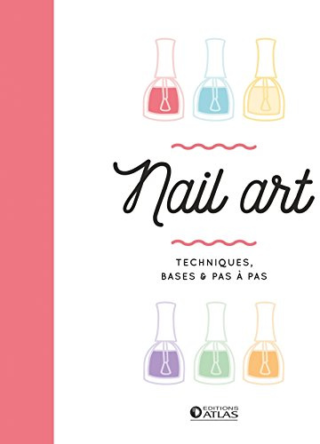 Nail art: Techniques, bases & pas à pas