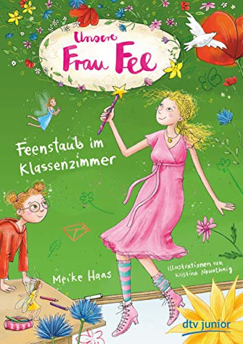 Unsere Frau Fee – Feenstaub im Klassenzimmer: Bezaubernder Kinderroman mit farbigen Illustrationen ab 7 (Unsere Frau Fee-Reihe, Band 1)