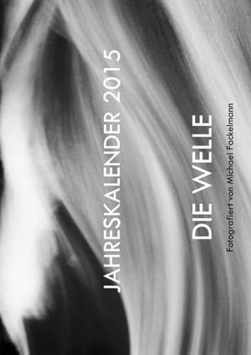 JAHRESKALENDER 2015 - DIE WELLE: Fotografiert von Michael Fackelmann