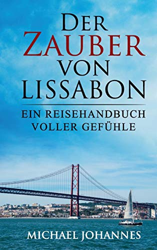 Der Zauber von Lissabon: Ein Reisehandbuch voller Gefühle