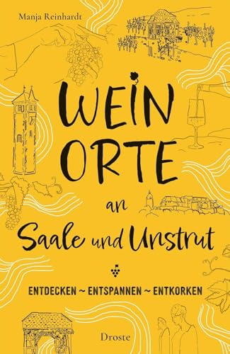 Weinorte an Saale und Unstrut: Rund um Wein und weite Landschaften – Inspirierende Ziele für genussvolle Kurztrips und entspannte Auszeiten (Weinorte: Entdecken - Entspannen - Entkorken)