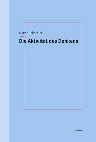 Die Aktivität des Denkens: Eine Untersuchung zur geistigen Zeit endlicher Subjekte