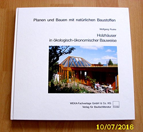 Planen und Bauen mit natürlichen Baustoffen / Holzhäuser in ökologisch-ökonomischer Bauweise
