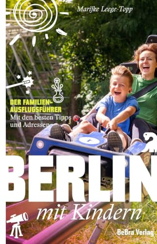 Berlin mit Kindern: Der Familien-Ausflugsführer - Mit den besten Tipps und Adressen (Unterwegs in Berlin)