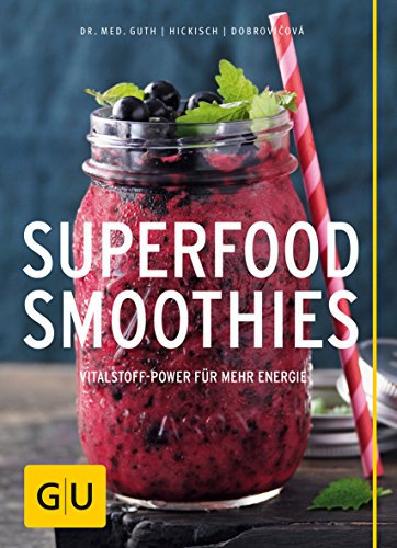 Superfood-Smoothies: Vitalstoff-Power für mehr Energie (GU Gesund essen)