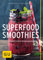Superfood-Smoothies: Vitalstoff-Power für mehr Energie (GU Gesund essen)