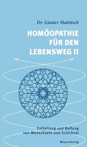 Homöopathie für den Lebensweg II: Entfaltung und Reifung von Menschsein und Schicksal