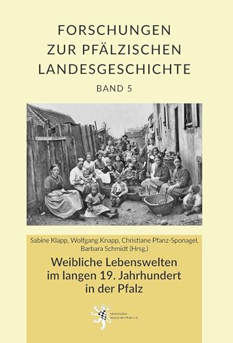 Weibliche Lebenswelten im langen 19. Jahrhundert in der Pfalz (Forschungen zur Pfälzischen Landesgeschichte)