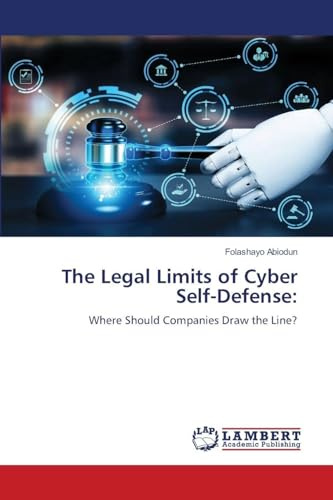 The Legal Limits of Cyber Self-Defense:: Where Should Companies Draw the Line?