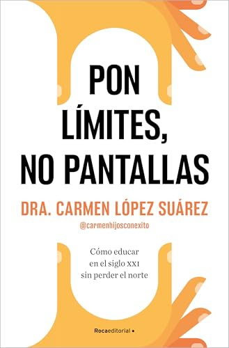 Pon Límites, No Pantallas. Cómo Educar En El Siglo XXI Sin Perder El Norte / Set Boundaries, Not Screens: How to Parent in the 21st Century (No ficción)
