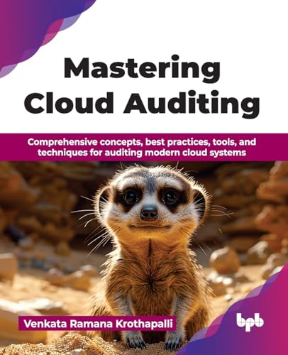 Mastering Cloud Auditing: Comprehensive concepts, best practices, tools, and techniques for auditing modern cloud systems (English Edition)