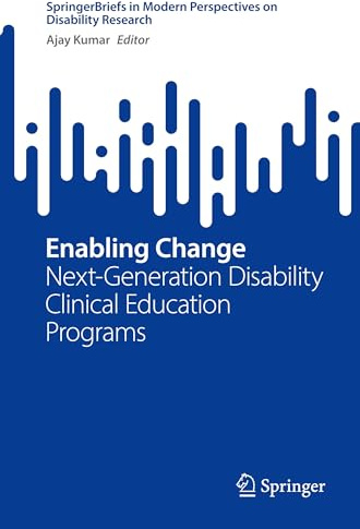Enabling Change: Next-Generation Disability Clinical Education Programs (SpringerBriefs in Modern Perspectives on Disability Research)