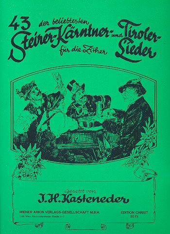 43 der beliebtesten Steirer, Kärtner und Tiroler Lieder: für Zither (mit Text)