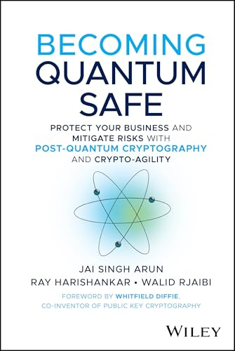 Becoming Quantum Safe: Protect Your Business and Mitigate Risks with Post-Quantum Cryptography and Crypto-Agility