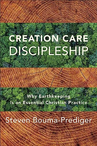 Creation Care Discipleship: Why Earthkeeping Is an Essential Christian Practice