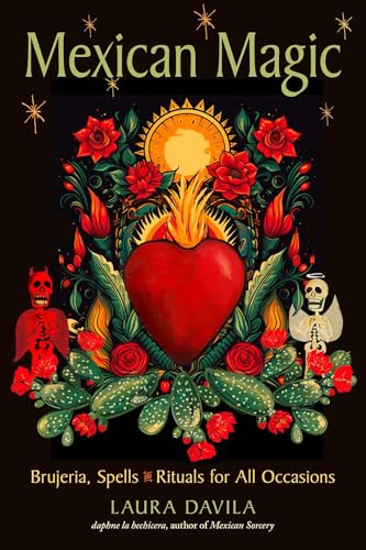 Mexican Magic: Brujeria, Spells, and Rituals for All Occasions