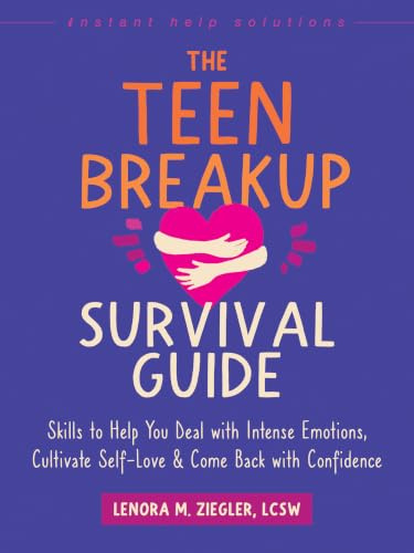 The Teen Breakup Survival Guide: Skills to Help You Deal with Intense Emotions, Cultivate Self-Love, and Come Back with Confidence (Instant Help Solutions)