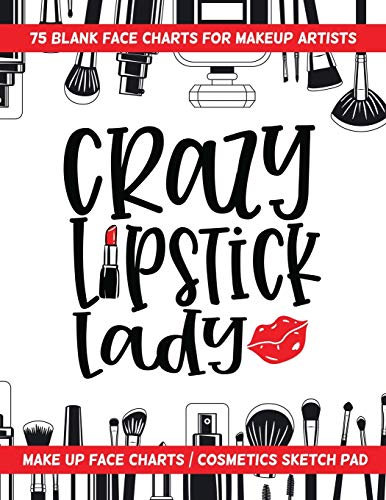 Crazy Lipstick Lady - 75 Blank Face Charts For Makeup Artists: Make Up Face Charts / Cosmetics Sketch Pad