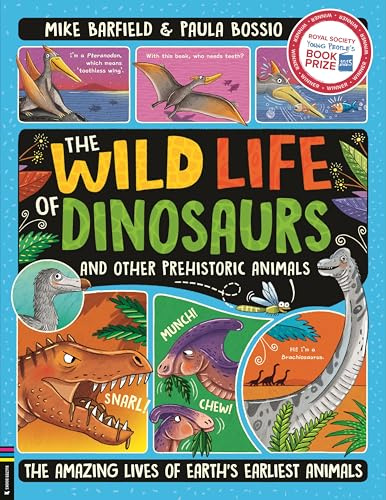 The Wild Life of Dinosaurs and Other Prehistoric Animals: The Amazing Lives of Earth's Earliest Animals (Winner of the Royal Society’s Young People’s Book Prize 2025)