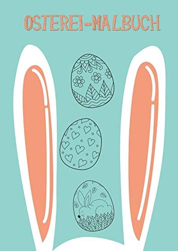 Osterei-Malbuch: Dein persönliches Osterei Ausmalbuch im DIN A4 Format. Gestalte dir auf 50 Seiten deine Osterei einfach selber. Schönes Softcover und ... Geschenk für jeden Liebhaber von Ostern!